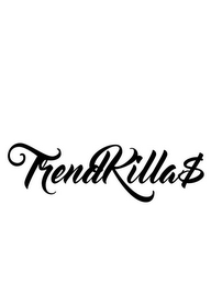 TRENDKILLA$