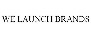 WE LAUNCH BRANDS