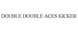 DOUBLE DOUBLE ACES KICKER