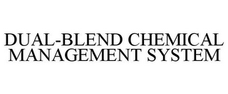 DUAL-BLEND CHEMICAL MANAGEMENT SYSTEM