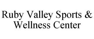 RUBY VALLEY SPORTS & WELLNESS CENTER