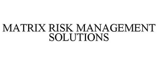 MATRIX RISK MANAGEMENT SOLUTIONS