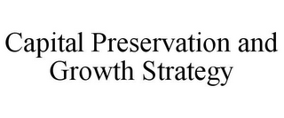 CAPITAL PRESERVATION AND GROWTH STRATEGY