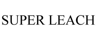 SUPER LEACH