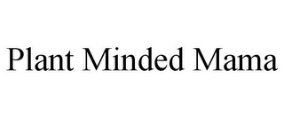 PLANT MINDED MAMA