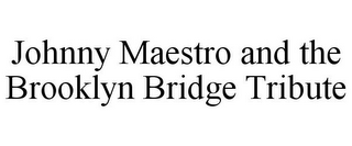 JOHNNY MAESTRO AND THE BROOKLYN BRIDGE TRIBUTE