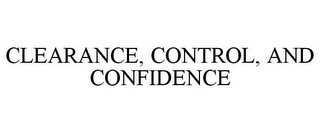 CLEARANCE, CONTROL, AND CONFIDENCE