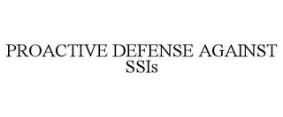 PROACTIVE DEFENSE AGAINST SSIS