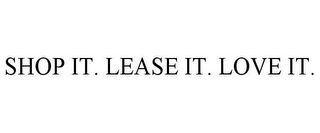 SHOP IT. LEASE IT. LOVE IT.