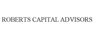 ROBERTS CAPITAL ADVISORS