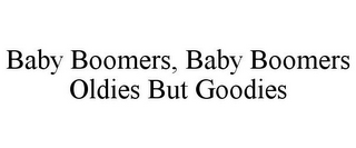 BABY BOOMERS, BABY BOOMERS OLDIES BUT GOODIES