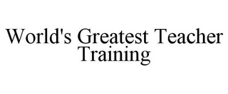 WORLD'S GREATEST TEACHER TRAINING