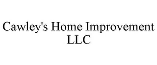 CAWLEY'S HOME IMPROVEMENT LLC