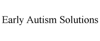 EARLY AUTISM SOLUTIONS