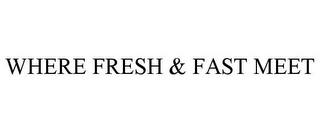 WHERE FRESH & FAST MEET