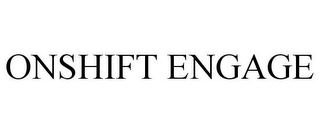 ONSHIFT ENGAGE