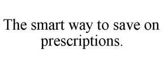 THE SMART WAY TO SAVE ON PRESCRIPTIONS.