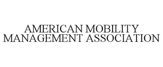 AMERICAN MOBILITY MANAGEMENT ASSOCIATION