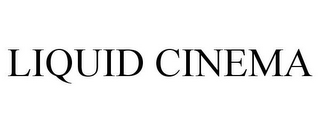 LIQUID CINEMA