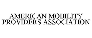 AMERICAN MOBILITY PROVIDERS ASSOCIATION