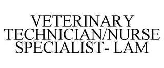 VETERINARY TECHNICIAN/NURSE SPECIALIST-LAM