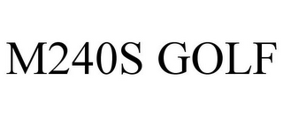 M240S GOLF
