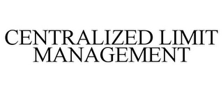 CENTRALIZED LIMIT MANAGEMENT