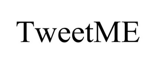 TWEETME