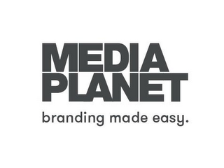 MEDIA PLANET BRANDING MADE EASY.