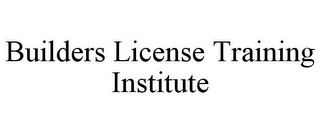 BUILDERS LICENSE TRAINING INSTITUTE