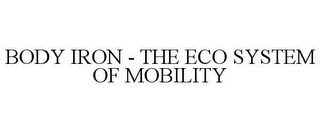 BODY IRON - THE ECO SYSTEM OF MOBILITY