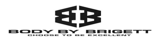 BB BODY BY BRIGETT CHOOSE TO BE EXCELLENT