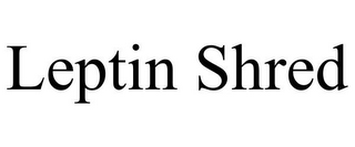 LEPTIN SHRED