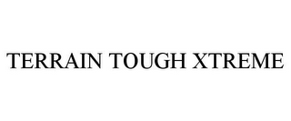 TERRAIN TOUGH XTREME