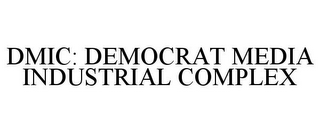 DMIC: DEMOCRAT MEDIA INDUSTRIAL COMPLEX