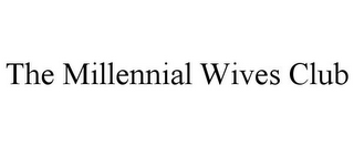 THE MILLENNIAL WIVES CLUB