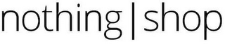 NOTHING SHOP