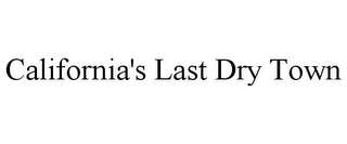 CALIFORNIA'S LAST DRY TOWN