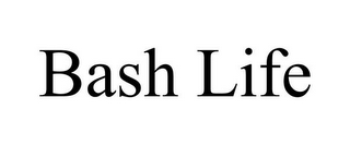 BASH LIFE