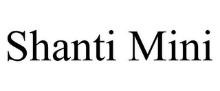 SHANTI MINI