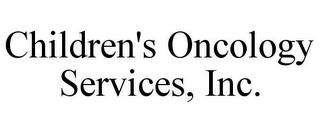 CHILDREN'S ONCOLOGY SERVICES, INC.