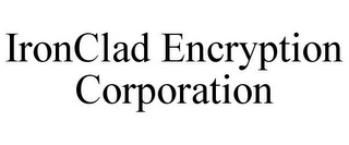 IRONCLAD ENCRYPTION CORPORATION