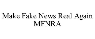 MAKE FAKE NEWS REAL AGAIN MFNRA