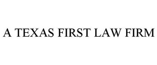 A TEXAS FIRST LAW FIRM