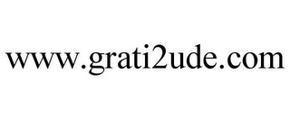 WWW.GRATI2UDE.COM