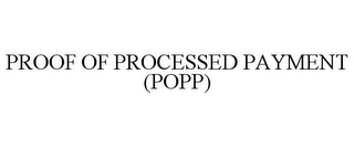 PROOF OF PROCESSED PAYMENT (POPP)