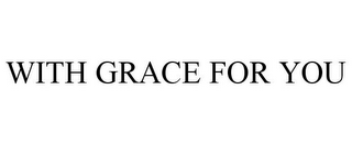 WITH GRACE FOR YOU