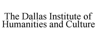 THE DALLAS INSTITUTE OF HUMANITIES AND CULTURE