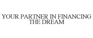 YOUR PARTNER IN FINANCING THE DREAM