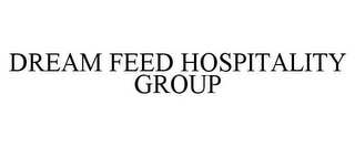 DREAM FEED HOSPITALITY GROUP